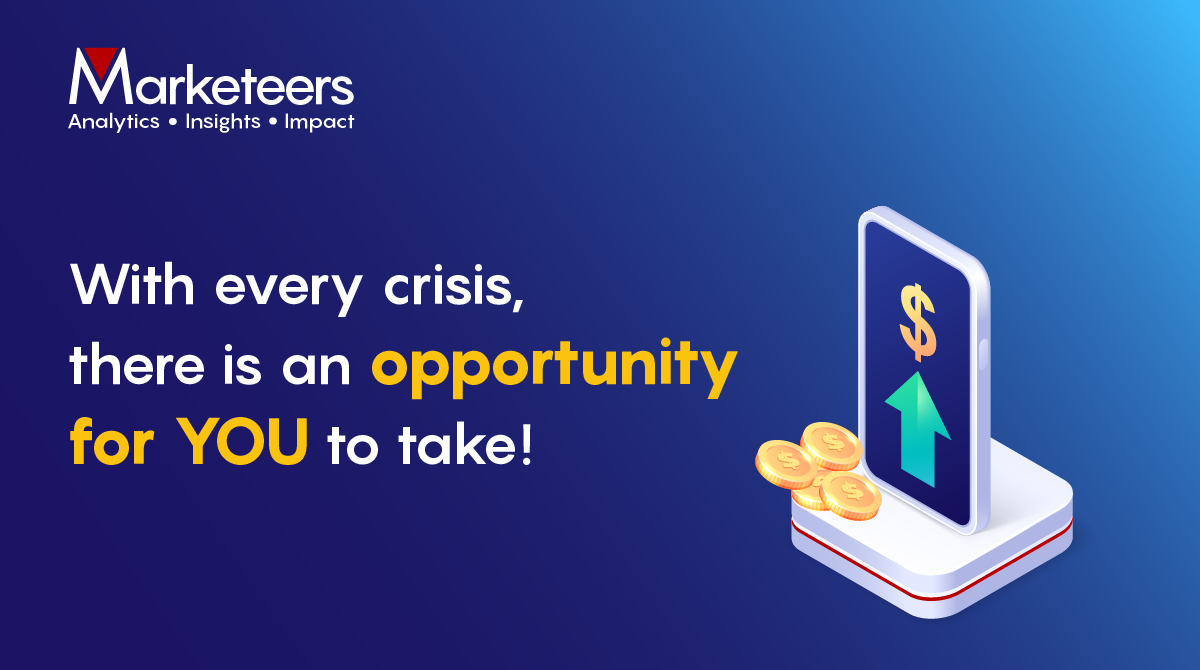 With every crisis there is an opportunity for YOU to take!