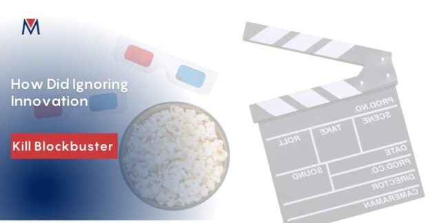 How did ignoring innovation kill blockbuster and why it is a necessity to innovate.