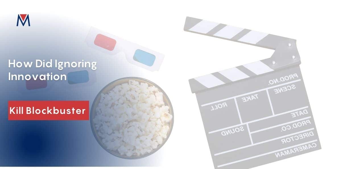 How did ignoring innovation kill blockbuster and why it is a necessity to innovate.