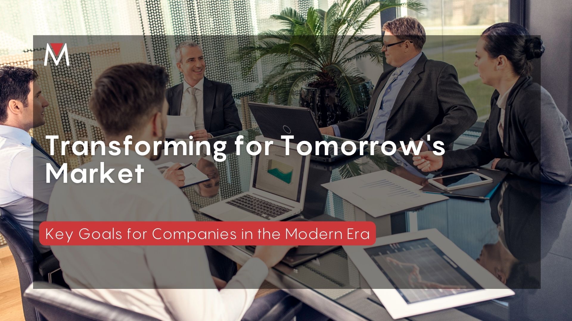 Transforming for Tomorrow's Market Key Goals for Companies in the Modern Era
