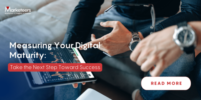 Measuring Your Digital Maturity: Take the Next Step Toward Success