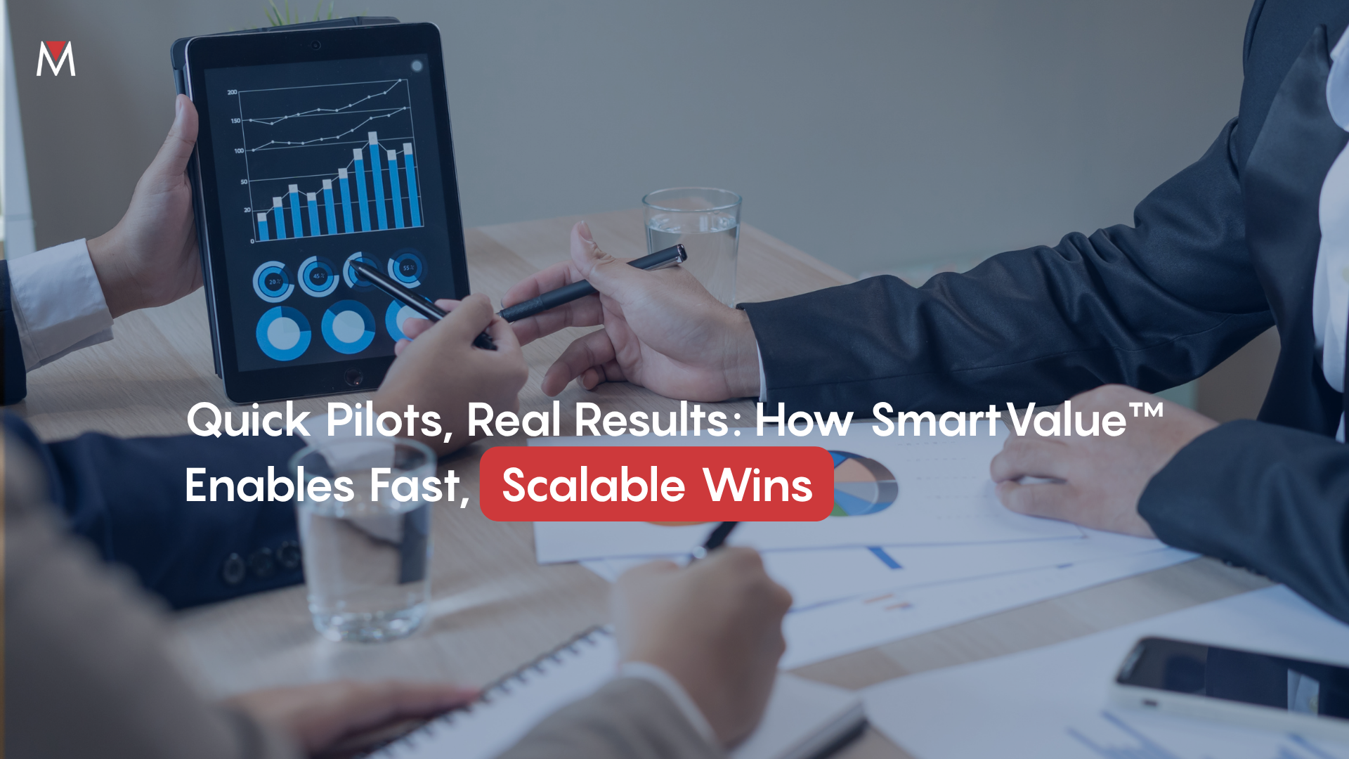 Quick Pilots, Real Results: How SmartValue™ Enables Fast, Scalable Wins