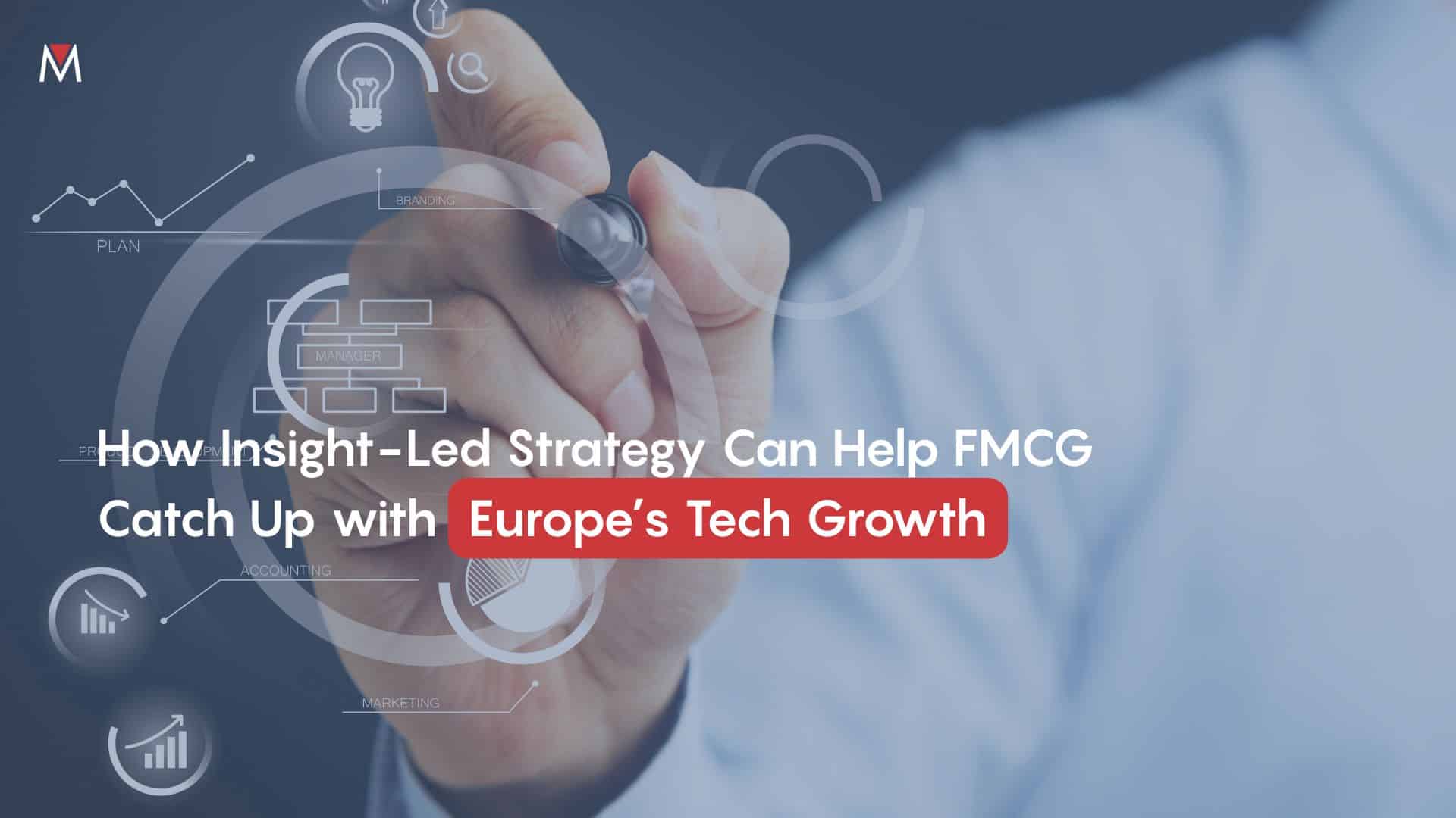 How Insight-Led Strategy Can Help FMCG Catch Up with Europe’s Tech Growth
