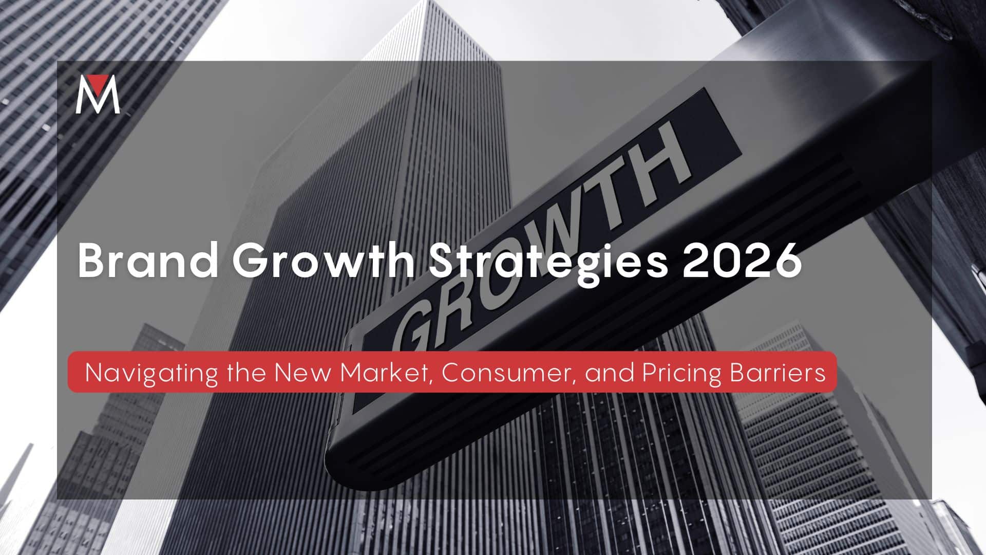 Brand Growth Strategies 2026 Navigating the New Market, Consumer, and Pricing Barriers