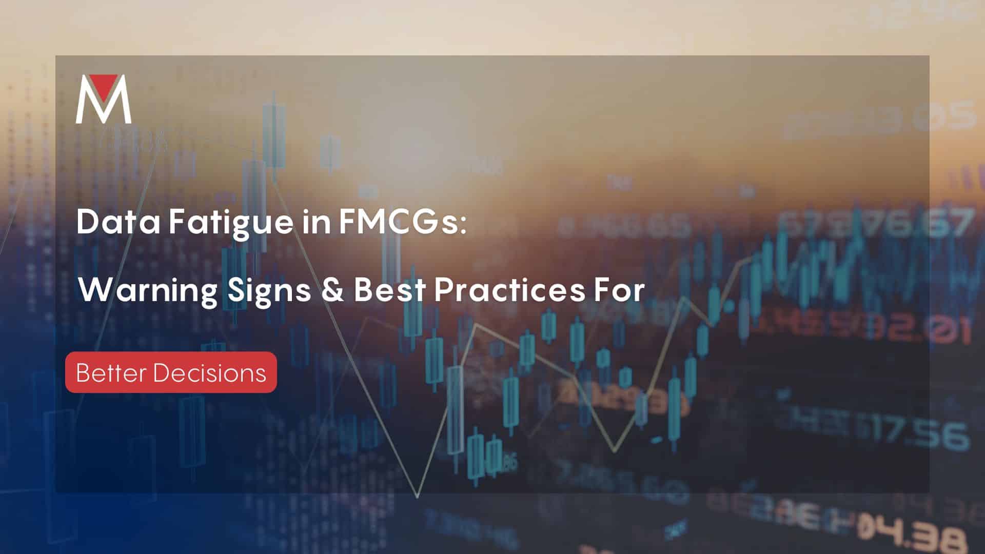 Data Fatigue in FMCGs. Best Practices & Warning Signs.