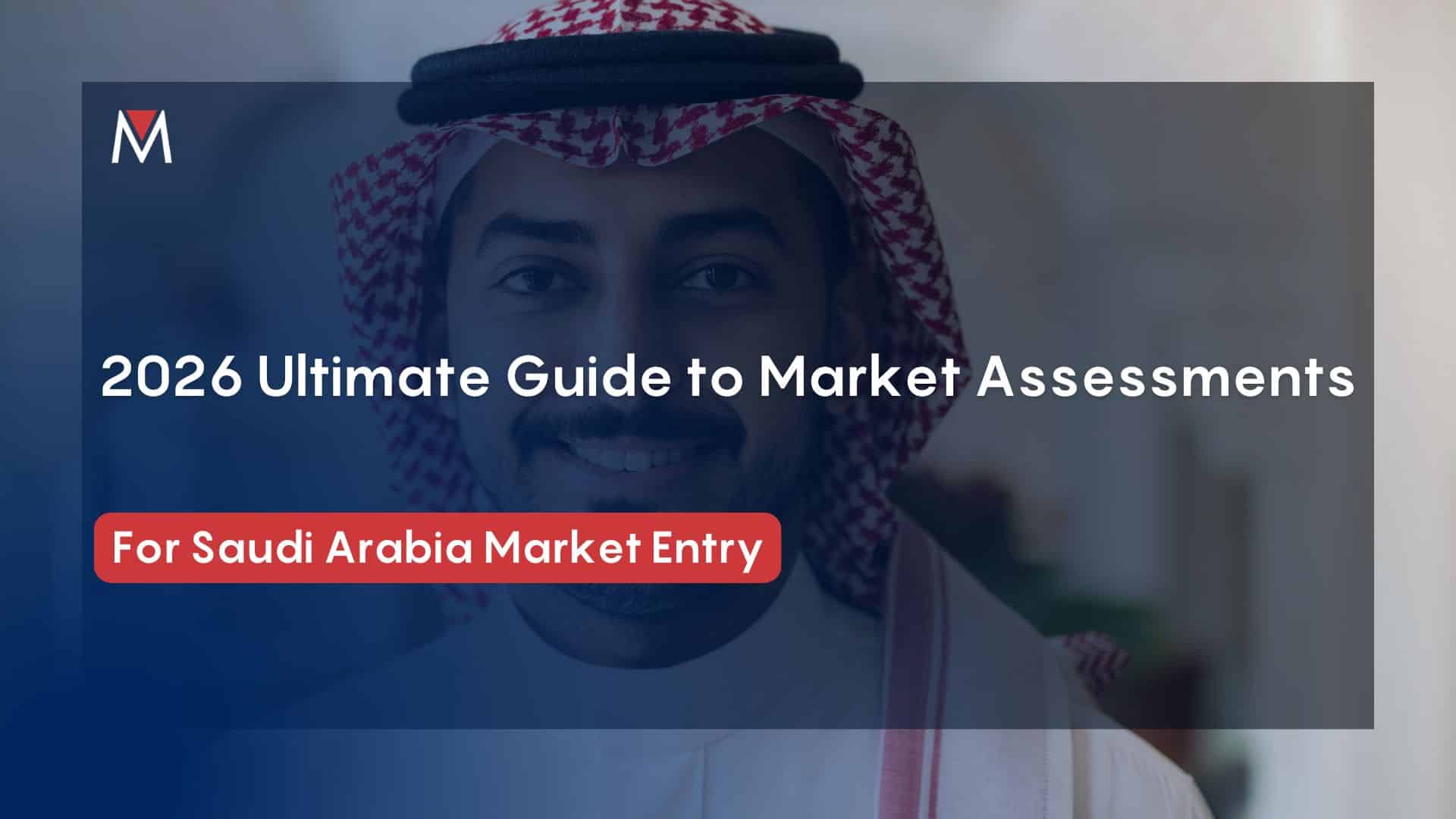 Your guide to market assessments for Saudi Arabian market entry