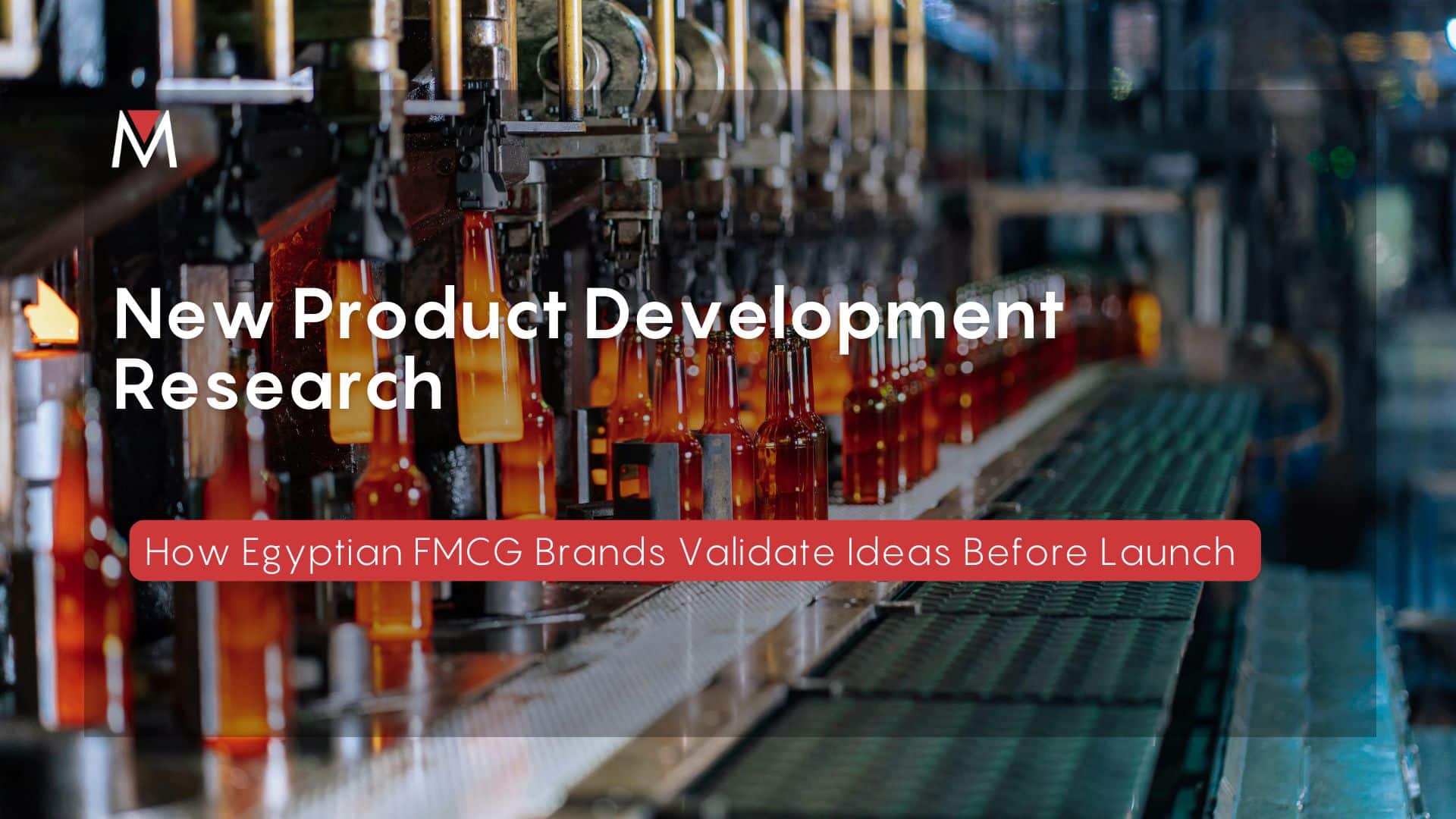 New Product Development Research: How Egyptian FMCG Brands Validate Ideas Before Launch